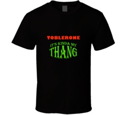 Toblerone  Its Kinda My Thang Funny Favorites T shirt