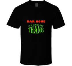 Bar None  Its Kinda My Thang Funny Favorites T shirt