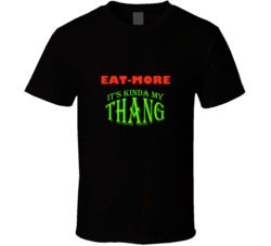 Eat-More  Its Kinda My Thang Funny Favorites T shirt