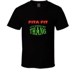 Pita Pit  Its Kinda My Thang Funny Favorites T shirt