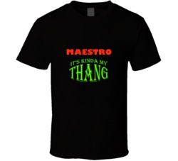 Maestro  Its Kinda My Thang Funny Favorites T shirt