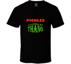 Pickles  Its Kinda My Thang Funny Favorites T shirt