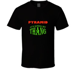Pyramid  Its Kinda My Thang Funny Favorites T shirt