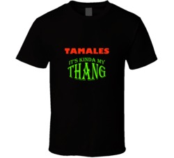 Tamales  Its Kinda My Thang Funny Favorites T shirt