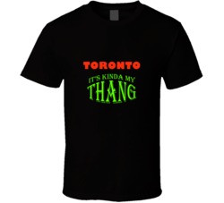 Toronto  Its Kinda My Thang Funny Favorites T shirt
