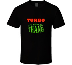 Turbo  Its Kinda My Thang Funny Favorites T shirt