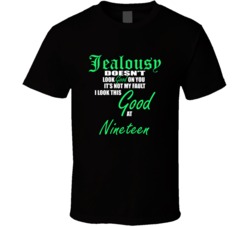 Nineteen  Its Not My Fault I Look This Good At Nineteen  T shirt