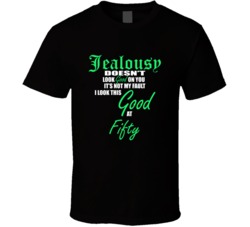 Fifty  Its Not My Fault I Look This Good At Fifty  T shirt