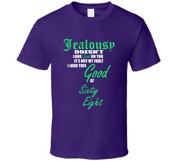 Sixty Eight Not My Fault I Look This Good At Sixty Eight T shirt