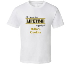 Millie's Cookies I Want A Lifetime Supply Favorites T shirt