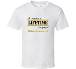 Whatchamacallit I Want A Lifetime Supply Favorites T shirt