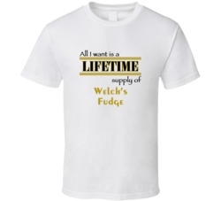 Welch's Fudge I Want A Lifetime Supply Favorites T shirt