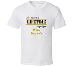 Mary Brown's I Want A Lifetime Supply Favorites T shirt