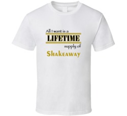 Shakeaway I Want A Lifetime Supply Favorites T shirt