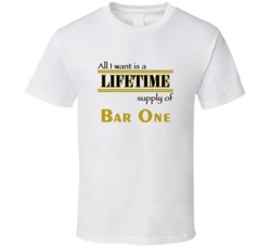Bar One I Want A Lifetime Supply Favorites T shirt