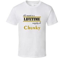 Chunky I Want A Lifetime Supply Favorites T shirt