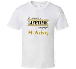 M-AzingI Want A Lifetime Supply Favorites T shirt