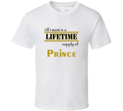 Prince I Want A Lifetime Supply Favorites T shirt