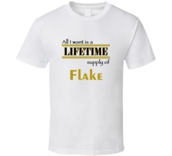 Flake I Want A Lifetime Supply Favorites T shirt