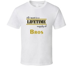 Bros I Want A Lifetime Supply Favorites T shirt