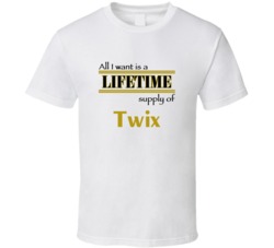 Twix I Want A Lifetime Supply Favorites T shirt
