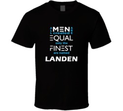 Landen All Men Are Equal Finest Are Named Landen Custom T shirt