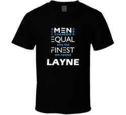 Layne All Men Are Equal Finest Are Named Layne Custom T shirt