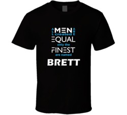 Brett All Men Are Equal Finest Are Named Brett Custom T shirt