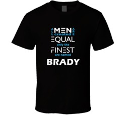 Brady All Men Are Equal Finest Are Named Brady Custom T shirt