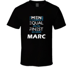 Marc All Men Are Equal Finest Are Named Marc Custom T shirt