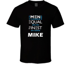 Mike All Men Are Equal Finest Are Named Mike Custom T shirt