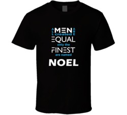 Noel All Men Are Equal Finest Are Named Noel Custom T shirt