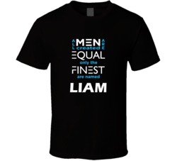 Liam All Men Are Equal Finest Are Named Liam Custom T shirt