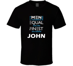 John All Men Are Equal Finest Are Named John Custom T shirt