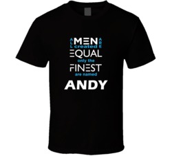 Andy All Men Are Equal Finest Are Named Andy Custom T shirt