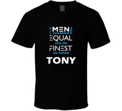 Tony All Men Are Equal Finest Are Named Tony Custom T shirt