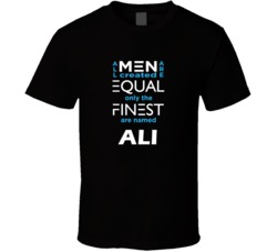 Ali All Men Are Equal Finest Are Named Ali Custom T shirt