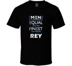 Rey All Men Are Equal Finest Are Named Rey Custom T shirt