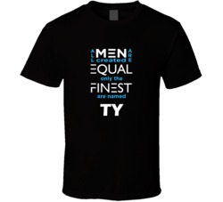 Ty All Men Are Equal Finest Are Named Ty Custom T shirt
