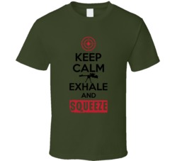 Keep Calm Exhale And Squeeze Sniper Marksman Rifle T Shirt