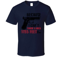 Because I Can't Throw Rocks 1155 Feet Per Second Gun Owner Worn L