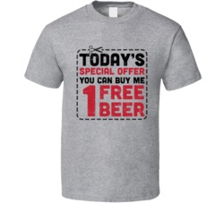 Today's Special You Can Buy Me One Free Beer Worn Look T Shirt