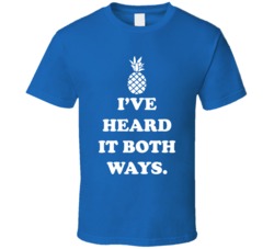 I've Heard It Both Ways Psych Pineapple T Shirt