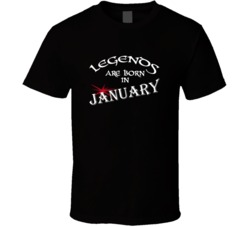 January Legends Are Born In January Birth Month T shirt