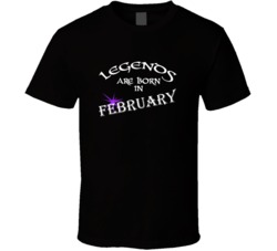 February Legends Are Born In February Birth Month T shirt
