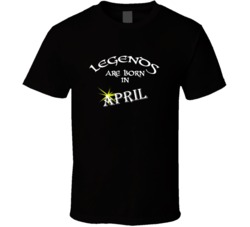 April Legends Are Born In April Birth Month T shirt