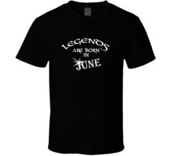 June Legends Are Born In June Birth Month T shirt