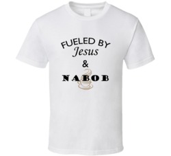 Nabob Fueled By Jesus And Nabob T shirt