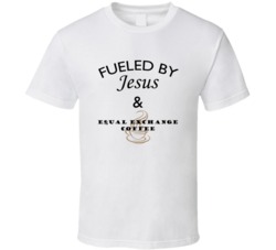Equal Exchange Coffee Fueled By Jesus And Equal Exchange Coffee T shir