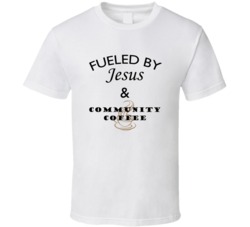 Community Coffee Fueled By Jesus And Community Coffee T shirt